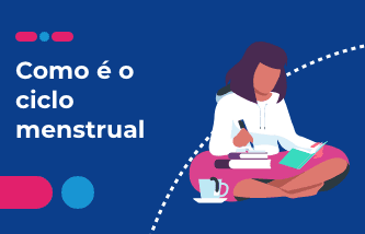 Como é o seu ciclo menstrual?