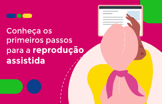 Primeiros passos para a reprodução assistida