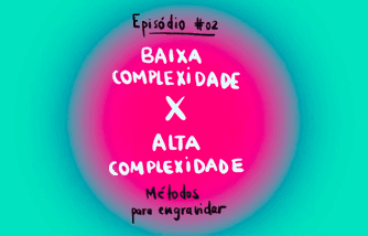 Alta complexidade x baixa complexidade